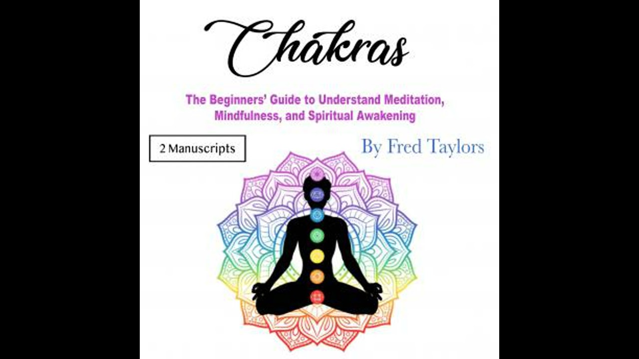 Chakras: The Beginners’ Guide to Understand Meditation, Mindfulness, and Spiritual Awakening