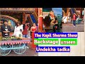 The Kapil Sharma Show Kapil Sharma Undekha Tadka Backstage Of Kapil Sharma Show