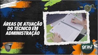 PAPO NO GRAU - ÁREAS DE ATUAÇÃO DO TÉCNICO EM ADMINISTRAÇÃO