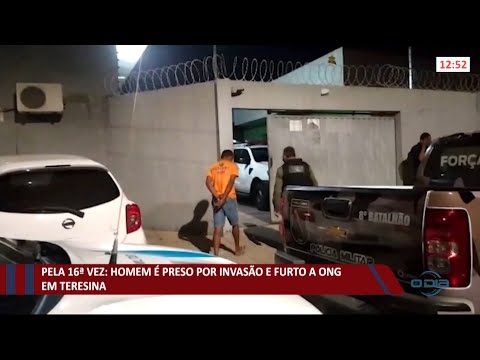Homem é preso por invasões e furtos em Teresina pela 16ª vez 26 05 2021