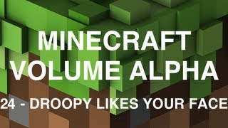 Minecraft Volume Alpha - 24 - Droopy Likes your Face