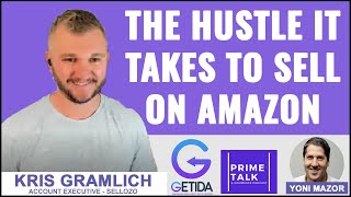 The Hustle it takes to sell on Amazon | Kris Gramlich | Sellozo