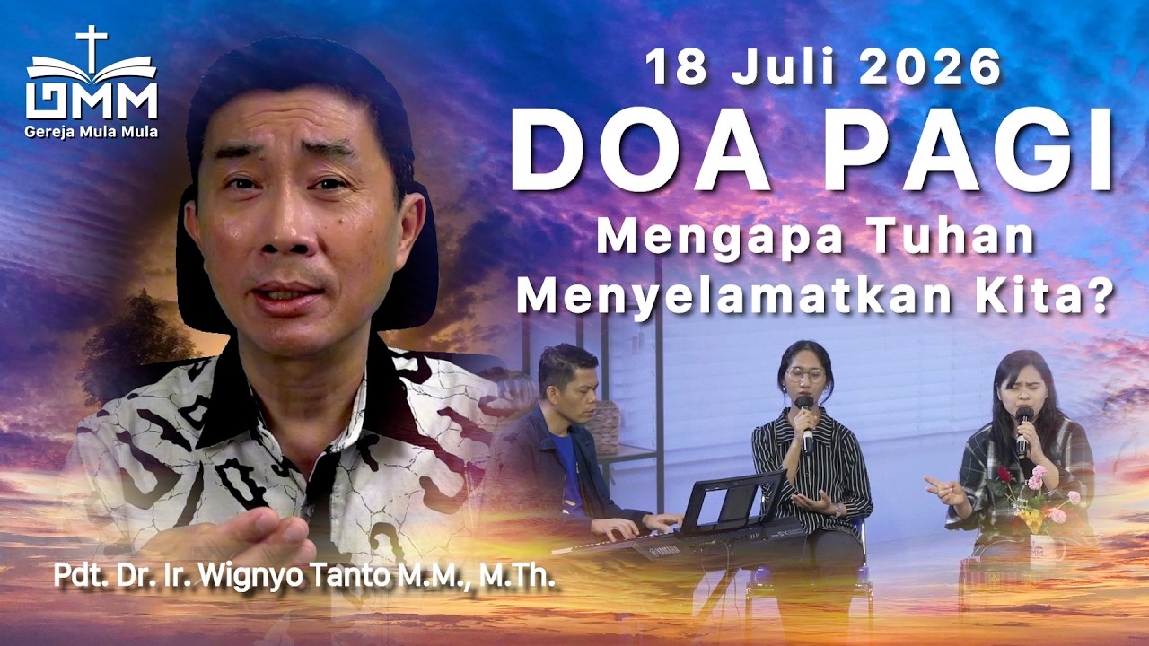 DOA PAGI | Mengapa Tuhan Menyelamatkan Kita – 18 Juli 2026 | Ps. Dr. Wignyo Tanto