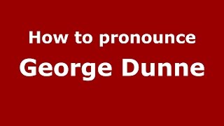 How to pronounce George Dunne