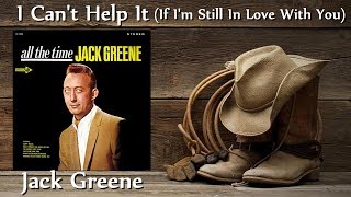 Jack Greene - I Can&#39;t Help It (If I&#39;m Still In Love With You)