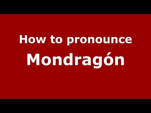 How to pronounce Mondragón
