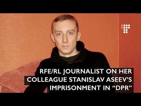 RFE/RL's Tetiana Yakubovych on Her Colleague Stanislav Aseev's Imprisonment in DPR