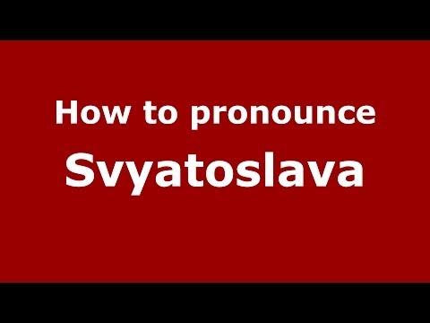 How to pronounce Svyatoslava (Russian/Russia) - PronounceNames.com