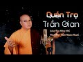QUÁN TRỌ TRẦN GIAN THÍCH NHUẬN THANH AI ƠI SỐNG Ở TRÊN ĐỜI ĐỪNG NÊN CHUA CHÁT 