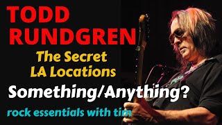 Todd Rundgren:The Making Of Something/Anything &amp; How It Forever Changed Recording.  Secret Locations