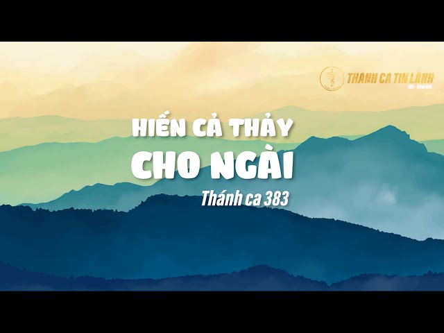 THÁNH CA 383 | HIẾN CẢ THẢY CHO NGÀI | KARAOKE THÁNH CA TIN LÀNH