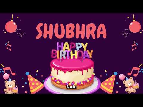 Happy Birthday Shubhra 🎂 - Special Birthday song for Shubhra (4K)