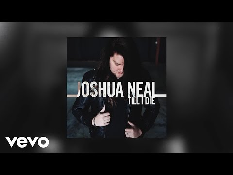 Joshua Neal - Till I Die (AUDIO)