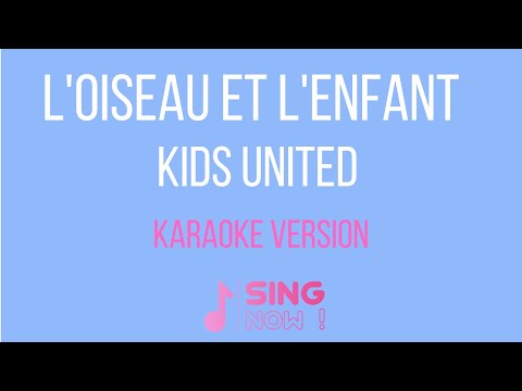 KIDS UNITED - L'OISEAU ET L'ENFANT ( KARAOKE VERSION )