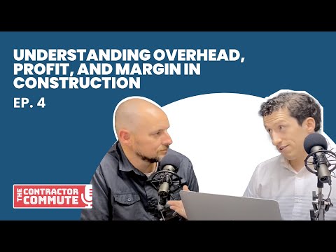 Ep. 4 - Understanding Overhead, Profit, and Margin for Your Construction Business