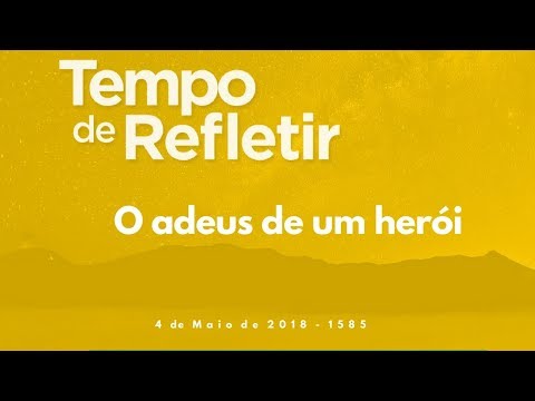 Tempo de Refletir 1585 - O adeus de um herói