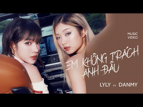 EM KHÔNG TRÁCH ANH ĐÂU - LyLy ft Danmy | Official MV | X (OnlyC.pro)