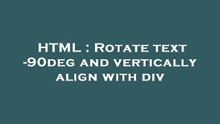 HTML : Rotate text -90deg and vertically align with div