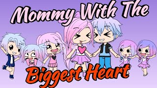 Mommy With The Biggest Heart ~ Gacha Life