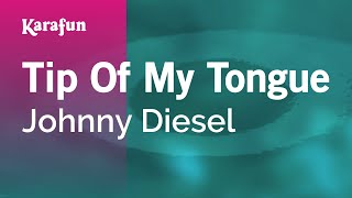 Karaoke Tip Of My Tongue - Johnny Diesel *