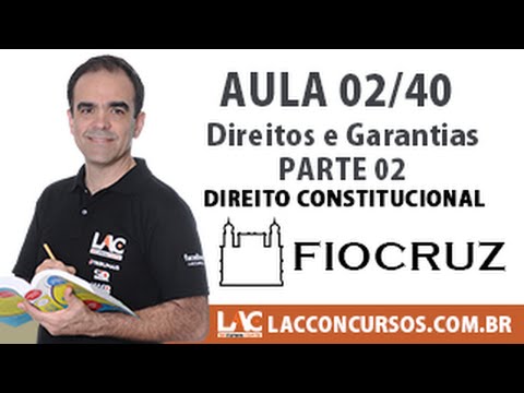 Aula 02/40  - Concurso FIOCRUZ 2016 - Direitos e Garantias -  Parte 2