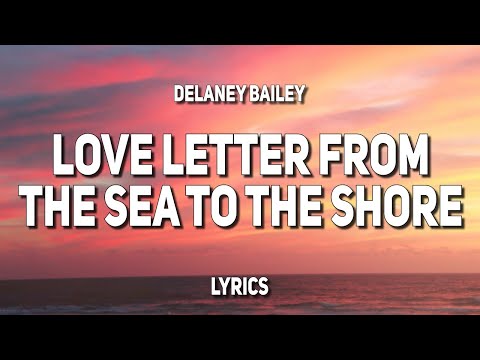 Delaney Bailey - Love Letter From The Sea To The Shore (Lyrics)