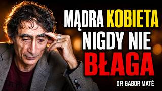 9 NAWYKÓW MĄDREJ KOBIETY, KTÓREJ NIKT NIE ZŁAMIE | Dr Gabor Maté