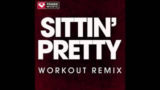 Sittin&#39; Pretty (Workout Remix)
