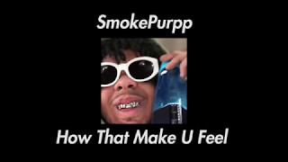 SmokePurpp // How That Make U Feel