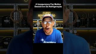 Muitos desistem da refrigeração por isso, Insegurança e inexperiência