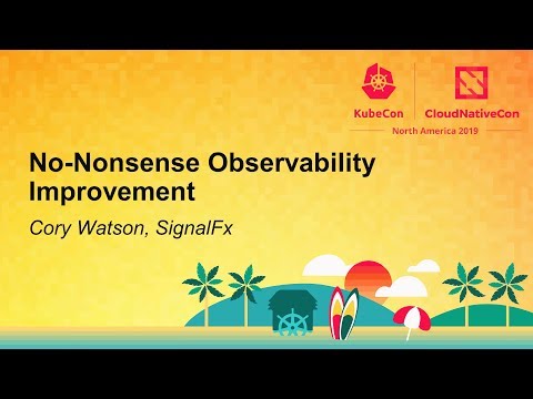 No-Nonsense Observability Improvement - Cory Watson, SignalFx