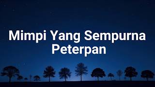 Download lagu Mimpi Yang Sempurna - Peterpan ( LIRIK ) mp3