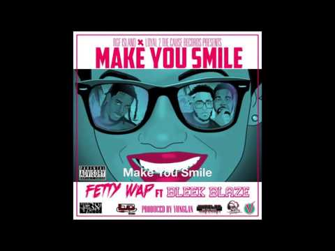 Fetty Wap Make You Smile ft Bleek Blaze