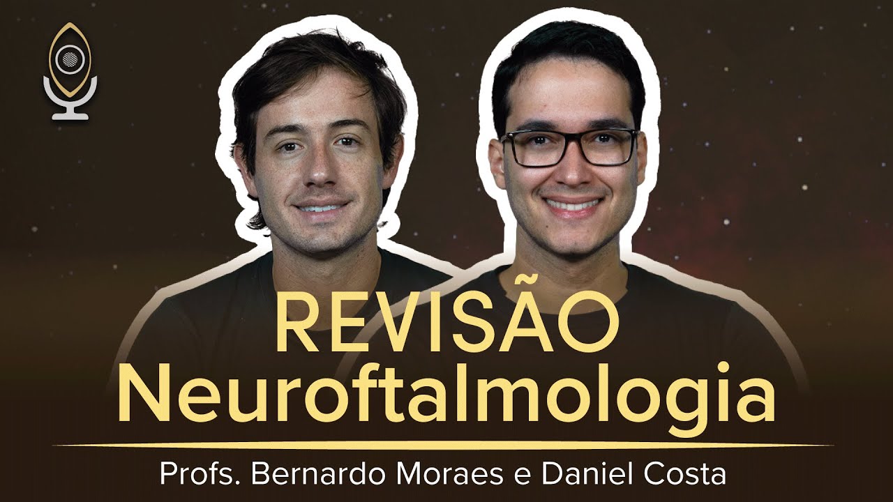 Revisão de Neuroftalmologia com Dr. Bernardo Moraes e Dr. Daniel Costa