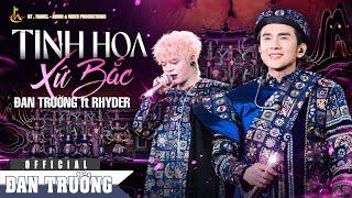 TINH HOA XỨ BẮC || ĐAN TRƯỜNG FT RHYDER || LIVE CONCERT 30 NĂM - DẤU ẤN THANH XUÂN 