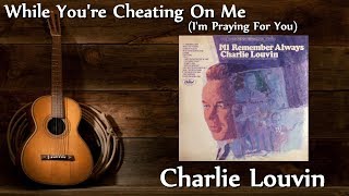 Charlie Louvin - While You're Cheating On Me (I'm Praying For You)