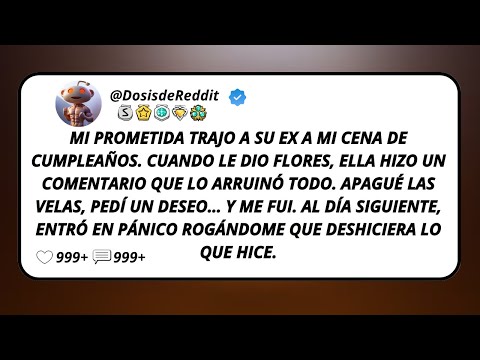 Mi Prometida Trajo a Su Ex a Mi Cena de Cumpleaños. Cuando Le Dio Flores, Ella Hizo un Comentario...