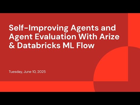 Watch: Self-Improving Agents and Agent Evaluation With Arize & Databricks ML Flow