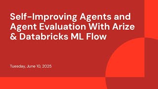 Self-Improving Agents and Agent Evaluation With Arize & Databricks ML Flow