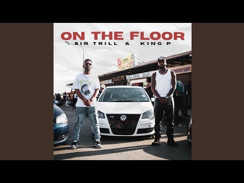 SIR TRILL & KING P - On the floor ( Official Audio)
