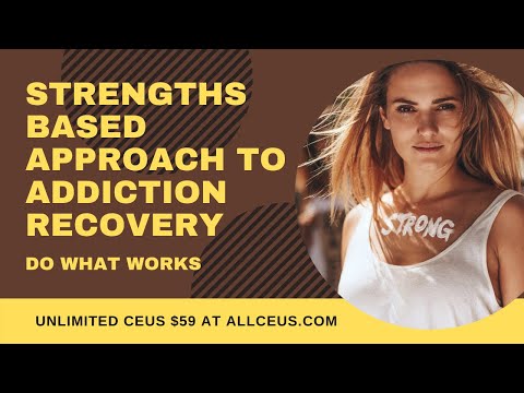 Strengths Based Approach to Addiction Recovery | Do What Works