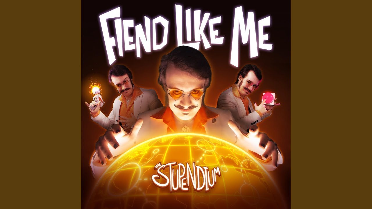 The Stupendium - Fiend Like Me