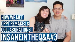 InsaneintheQ&A #3 (ft. Sab Irene): How We Met, DPPt Remakes & Collaborations