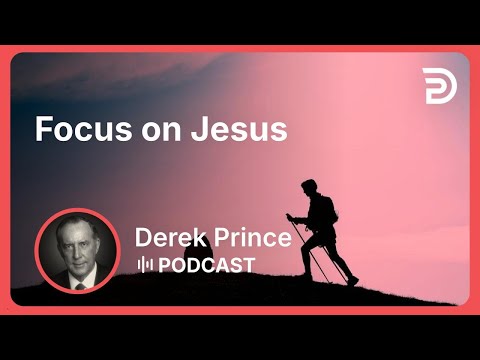 Focus on Jesus | Part 4 - If You Want God’s Best | Derek Prince