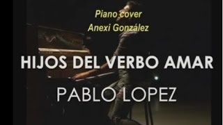 Pablo Lopez - Hijos del verbo amar (piano cover Anexi González) 2016
