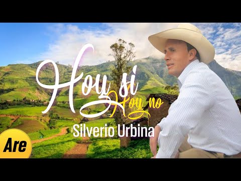 Silverio Urbina - Hoy Si Hoy No - Tema antiguo 😉