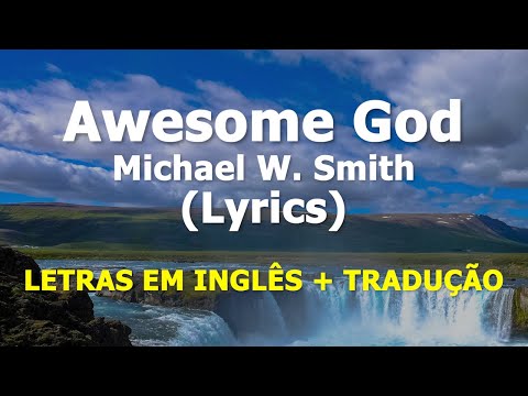 Awesome God - Michael W. Smith (Letras Em Inglês E Tradução)