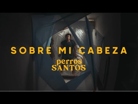 Perros Santos - Sobre Mi Cabeza (Videoclip Oficial)