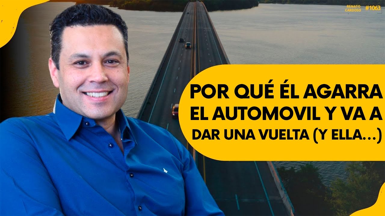 POR QUÉ ÉL AGARRA EL AUTOMOVIL Y VA A DAR UNA VUELTA (Y ELLA…)