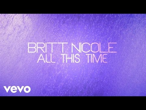 Britt Nicole - All This Time (Lyrics)